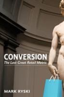 Conversion: The Last Great Retail Metric 1463414218 Book Cover