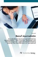 Beruf Journalistin: Von kalkulierten Karrieren und behinderten Berufsverläufen - Über Ursachen, Wirkungen und Veränderungen der ungleichen ... im Journalismus 3639438396 Book Cover