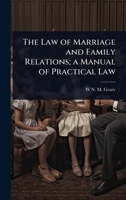 The Law of Marriage and Family Relations; A Manual of Practical Law 1344773273 Book Cover