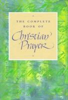 The Complete Book of Christian Prayer 0826408729 Book Cover