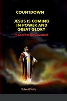 COUNTDOWN to COVENANT: Jesus is Coming in Power and Great Glory 1471687848 Book Cover