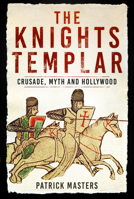 The Knights Templar: Crusade, Myth and Hollywood 1803993162 Book Cover