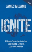 Ignite: 30 Days to Elevate Your Junior Year: Take Charge. Level Up. Lead Your Journey. B0FHDVGT3Y Book Cover
