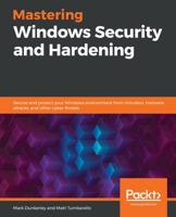 Mastering Windows Security and Hardening: Secure and protect your Windows environment from intruders, malware attacks, and other cyber threats 1839216417 Book Cover
