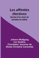 Les affinités électives; Suivies d'un choix de pensées du même 9357386874 Book Cover