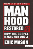 Manhood Restored: How the Gospel Makes Men Whole 1415877998 Book Cover