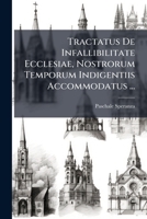 Tractatus De Infallibilitate Ecclesiae, Nostrorum Temporum Indigentiis Accommodatus ... 1286389615 Book Cover