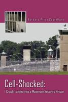 Cell-Shocked: I Crash-Landed Into a Maximum Security Prison 1481714562 Book Cover