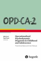 OPD-CA-2 Operationalized Psychodynamic Diagnosis in Childhood and Adolescence: Theoretical Basis and User Manual 0889374899 Book Cover