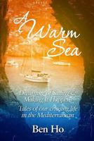 A Warm Sea: Dreaming of Sailing and Making It Happen: Tales of our cruising life in the Mediterranean 198098770X Book Cover