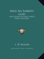 Man An Embryo God: And Other Lectures 1162917423 Book Cover