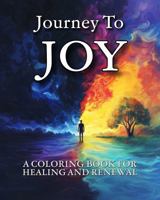 Journey to Joy: A Coloring Book For Healing And Renewal (WELLNESS - The Coloring Books) 1971714410 Book Cover