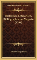 Historisch-Litterarisch-Bibliographisches Magazin, Erstes Stueck 116467157X Book Cover