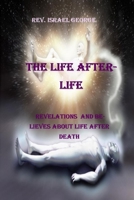 THE LIFE AFTERLIFE: REVELATIONS AND BELIEVES ABOUT LIFE AFTER DEATH B096TMN1CH Book Cover