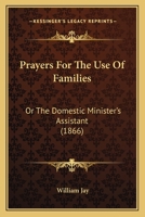 Prayers for the Use of Families, or, The Domestic Minister's Assistant 1016476590 Book Cover