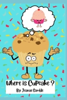 Where is cupcake? B09L4RB6KR Book Cover
