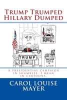 Trump Trumped Hillary Dumped: 2016 Presidential election in shambles, I mean in cartoons 1542307473 Book Cover