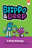 Blippo and Beep: I Feel Funny 0593226992 Book Cover