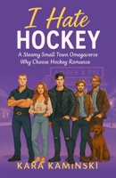 I Hate Hockey: A Steamy Small Town Omegaverse Why Choose Hockey Romance (Why Knot Pack) B0G3HDFD5J Book Cover