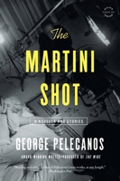The Martini Shot: A Novella and Stories 0316284378 Book Cover
