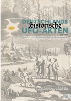 Deutschlands historische UFO-Akten: Schilderungen unidentifizierter Flugobjekte und Phänomene in historischen Aufzeichnungen aus Deutschland ...mit ... Österreich und der Schweiz 3757806867 Book Cover