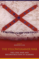 The Yellowhammer War: The Civil War and Reconstruction in Alabama 0817318089 Book Cover
