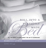 Roll Into A Perfectly Made Bed: All You Need To Know About The Art Of Bedmaking 1599328763 Book Cover