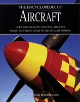 The Encyclopedia of Aircraft: Over 3,000 Military and Civil Aircraft from the Wright Flyer to the Stealth Bomber 1592232574 Book Cover