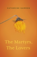 The Martyrs, The Lovers 1942797338 Book Cover
