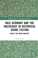 Nazi Germany and the Holocaust in Historical Crime Fiction: 'What's One More Murder?' 1032423005 Book Cover