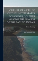 Journal of a Cruise of the United States Schooner Dolphin Among the Islands of the Pacific Ocean: And a Visit to the Mulgrave Islands in Pursuit of th 101900875X Book Cover
