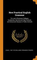 New practical English grammar: for use in business colleges, academies, normal and high schools, and advanced classes in public schools 1017441308 Book Cover