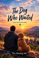 The Dog Who Waited: Some Bonds Never Fade B0HJW6727Z Book Cover