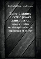 Long-Distance Electric Power Transmission Being a Treatise on the Hydro-Electric Generation of Energy 5518847505 Book Cover