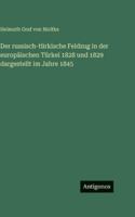 Der russisch-türkische Feldzug in der europäischen Türkei 1828 und 1829 dargestellt im Jahre 1845 3386422306 Book Cover