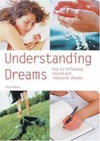 Understanding Dreams: How to Influence, Record and Interpret Dreams 1841816299 Book Cover