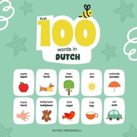 First 100 Words in Dutch: Dutch Language Learning for Kids, Bilingual Dutch Baby Book, Dutch First Dictionary, Dutch Flashcards B0FV3LV71H Book Cover