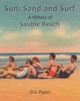 Sun, Sand and Surf: A History of Sauble Beach 1990330827 Book Cover