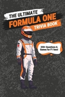 The Ultimate Formula One Trivia Book: 250+ Trivia Questions & Games for F1 Fans! B0CNQD2XJV Book Cover