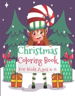 Christmas Coloring Book for Kids Ages 4-8: Children’s Winter holidays and Xmas Festival Christmas Gift or Present for Toddlers & Kids - Unique and ... with Santa Claus Reindeer Snowmen & More! B08L45ZKRR Book Cover