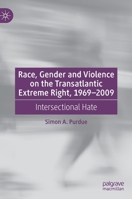 Race, Gender and Violence on the Transatlantic Extreme Right, 1969–2009: Intersectional Hate 3031138880 Book Cover