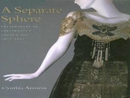 A Separate Sphere: Dressmakers in Cincinnati's Golden Age, 1877-1922 (Costume Society of America Series) 0896725154 Book Cover