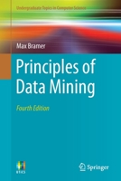 Principles of Data Mining (Undergraduate Topics in Computer Science) 1846287650 Book Cover