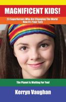 Magnificent Kids!: 23 Superheroes who are changing the world - now it's your turn 0992427509 Book Cover