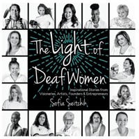 The Light of Deaf Women: Inspirational Stories from Visionaries, Artists, Founders & Entrepreneurs 1543919723 Book Cover