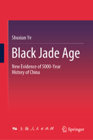 Black Jade Age: New Evidence of 5000-Year History of China 9819613086 Book Cover