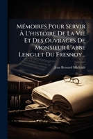 Memoires Pour Servir A L'Histoire de La Vie Et Des Ouvrages de L'Abbe Lenglet Du Fresnoy... 1271938480 Book Cover