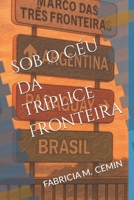 SOB O CÉU DA TRÍPLICE FRONTEIRA (Portuguese Edition) B0F6GTQ628 Book Cover