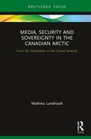 Media, Security and Sovereignty in the Canadian Arctic: From the Manhattan to the Crystal Serenity 1032240210 Book Cover