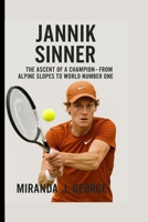 Jannick Sinner: The Ascent of a Champion - From Alpine Slopes to World Number One B0FHHT5JVG Book Cover